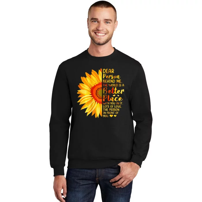 Dear Person Behind Me The World Is A Better Place Sunflower Tall Sweatshirt