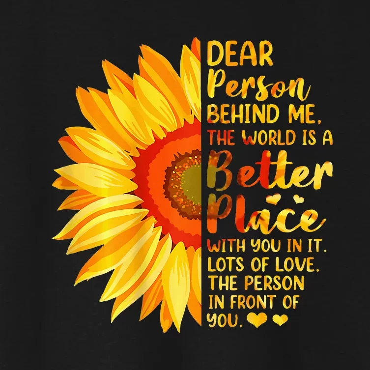 Dear Person Behind Me The World Is A Better Place Sunflower Women's Crop Top Tee