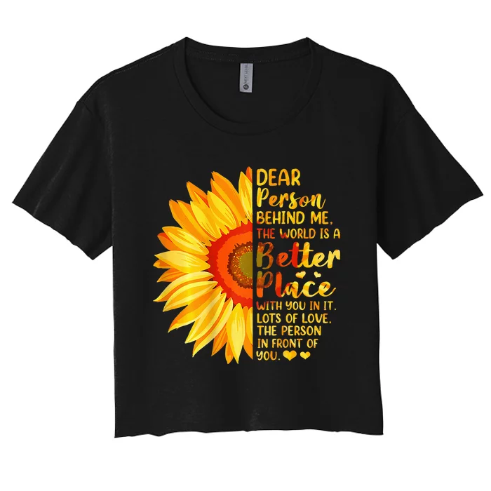 Dear Person Behind Me The World Is A Better Place Sunflower Women's Crop Top Tee