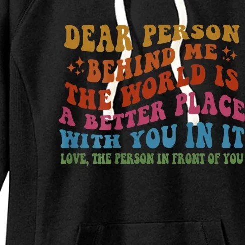 Dear Person Behind Me The World Is A Better Place With You Women's Fleece Hoodie