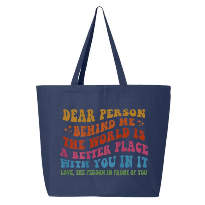 Dear Person Behind Me The World Is A Better Place With You 25L Jumbo Tote