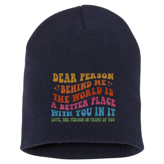 Dear Person Behind Me The World Is A Better Place With You Short Acrylic Beanie