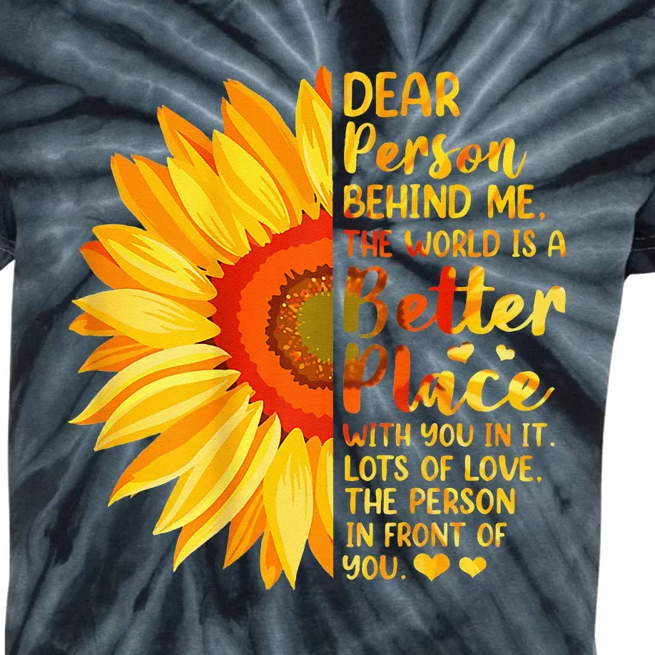 Dear Person Behind Me The World Is A Better Place Sunflower Kids Tie-Dye T-Shirt