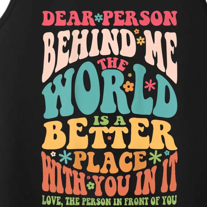 Dear Person Behind Me The World Is A Better Place Performance Tank