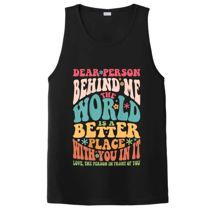 Dear Person Behind Me The World Is A Better Place Performance Tank