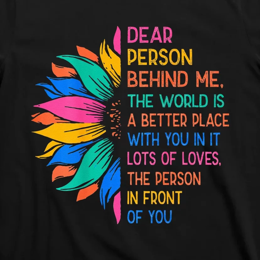 Dear Person Behind Me The World Is A Better Place With You T-Shirt