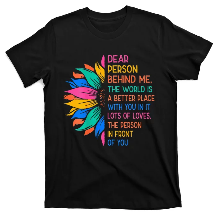 Dear Person Behind Me The World Is A Better Place With You T-Shirt