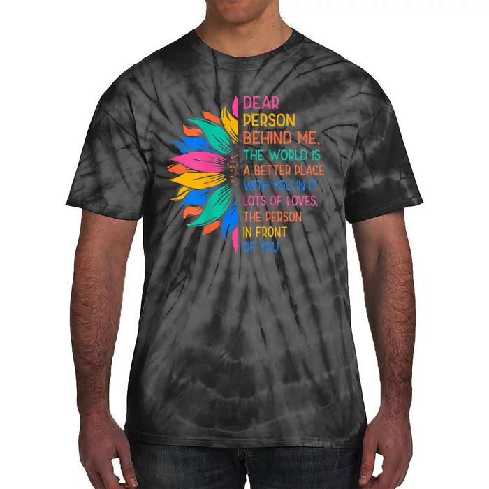 Dear Person Behind Me The World Is A Better Place With You Tie-Dye T-Shirt