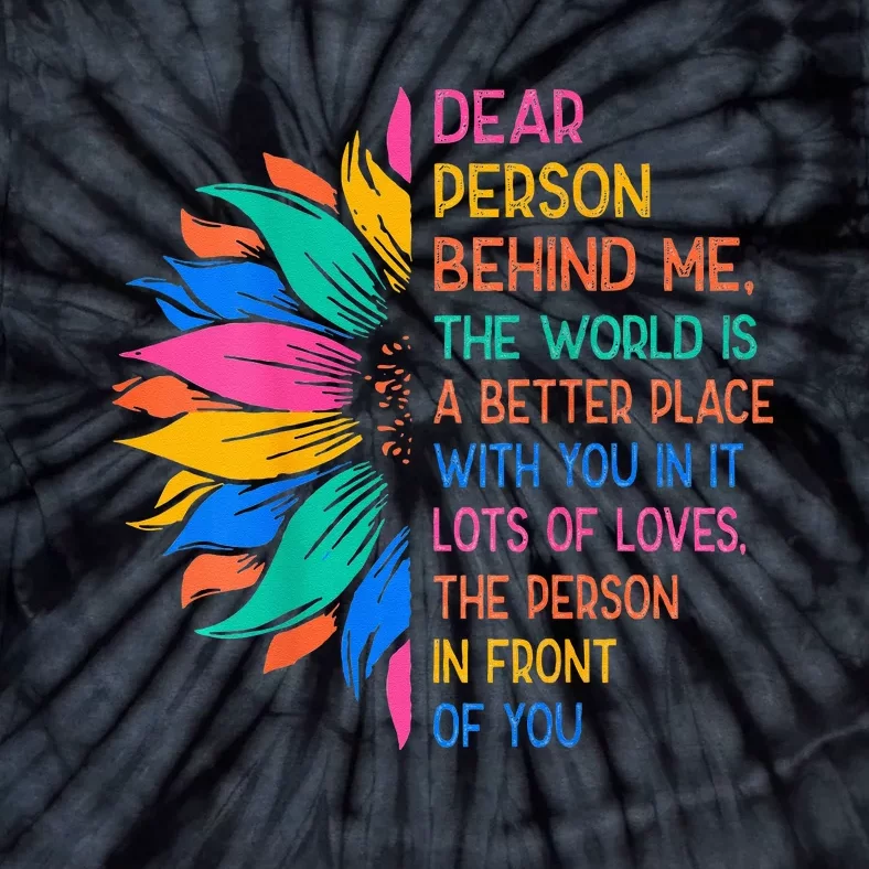 Dear Person Behind Me The World Is A Better Place With You Tie-Dye T-Shirt