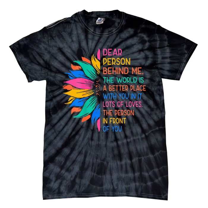 Dear Person Behind Me The World Is A Better Place With You Tie-Dye T-Shirt