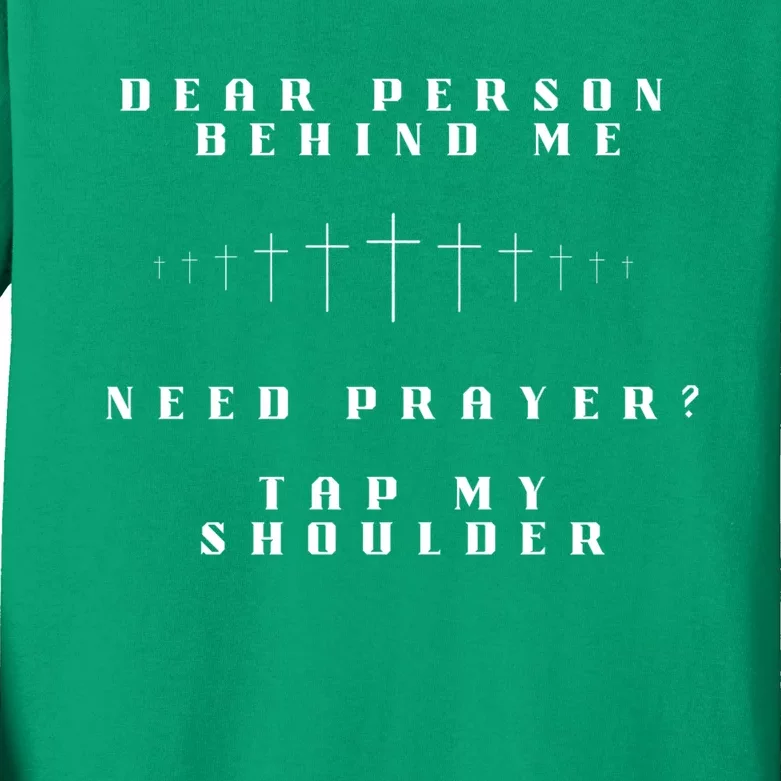 Dear Person Behind Me Need Prayer Tap My Shoulder Kids Long Sleeve Shirt