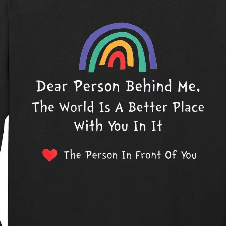 Dear Person Behind Me The World Is A Better Place With You Tall Long Sleeve T-Shirt