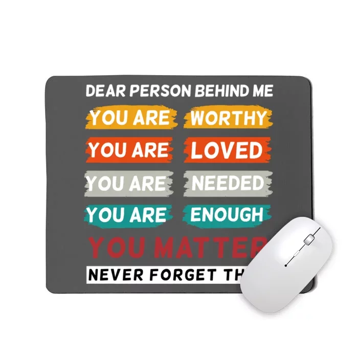 Dear Person Behind Me The World Is A Better Place With You Mousepad