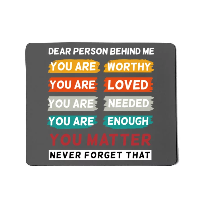 Dear Person Behind Me The World Is A Better Place With You Mousepad