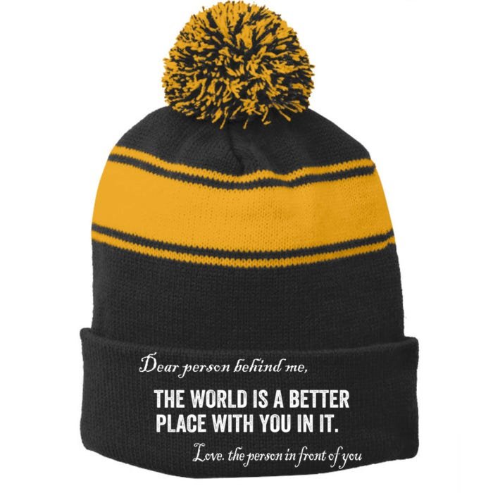 Dear Person Behind Me The World Is A Better Place With You Front & Back Stripe Pom Pom Beanie