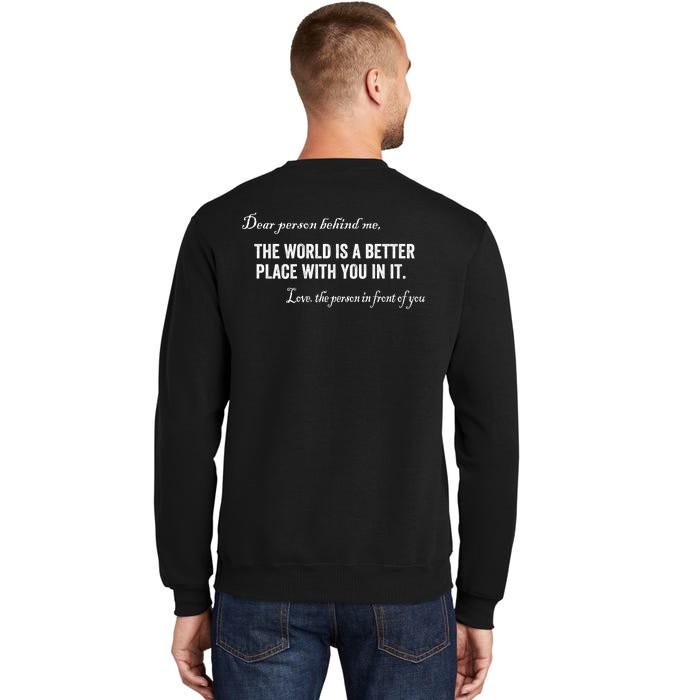 Dear Person Behind Me The World Is A Better Place With You Front & Back Tall Sweatshirt