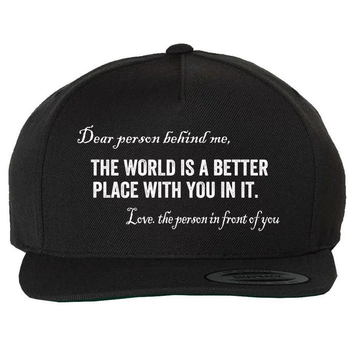 Dear Person Behind Me The World Is A Better Place With You Front & Back Wool Snapback Cap