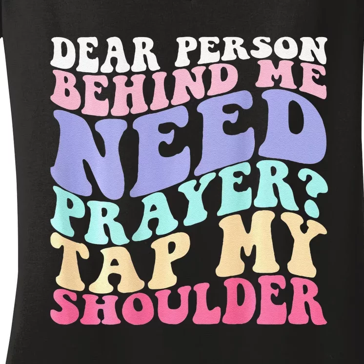 Dear Person Behind Me Need Prayer Tap My Shoulder Gift Women's V-Neck T-Shirt