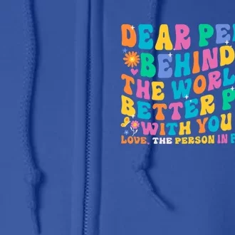 Dear Person Behind Me The World Is A Better Place With You Gift Full Zip Hoodie