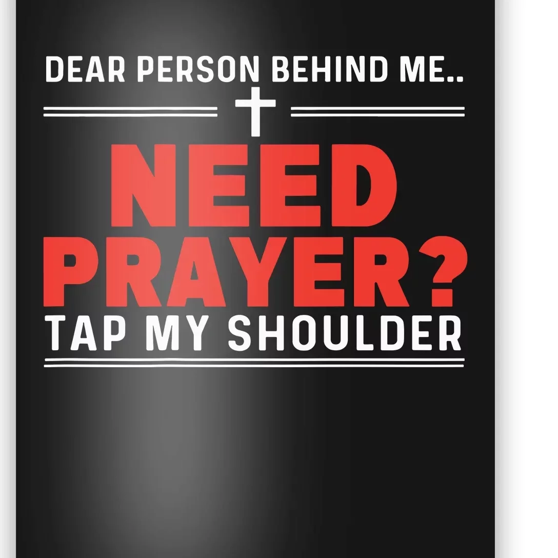 Dear Person Behind Me Need Prayer Tap My Shoulder Poster