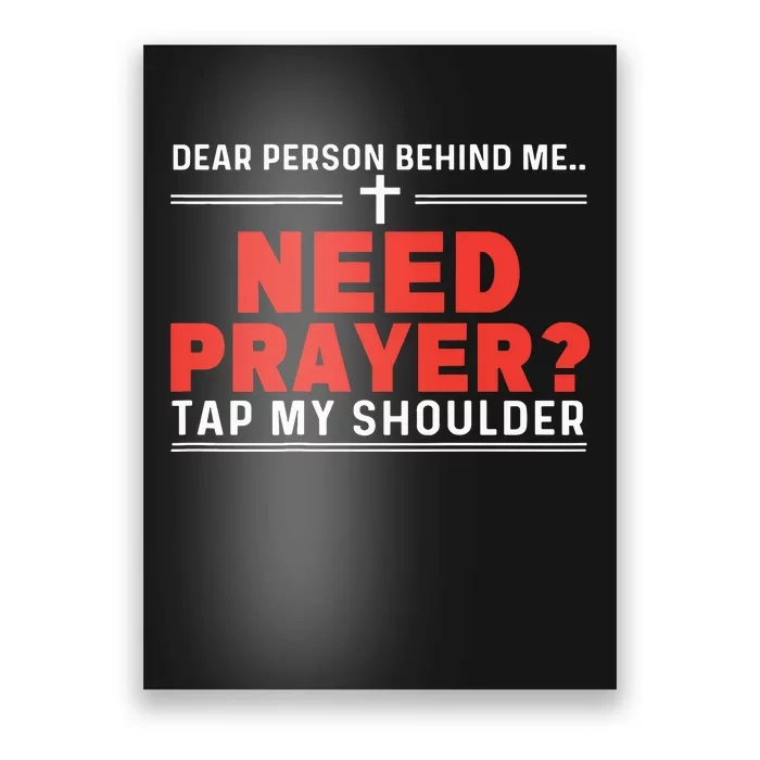 Dear Person Behind Me Need Prayer Tap My Shoulder Poster