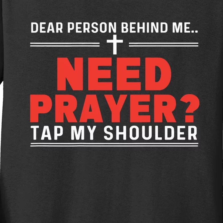 Dear Person Behind Me Need Prayer Tap My Shoulder Kids Long Sleeve Shirt