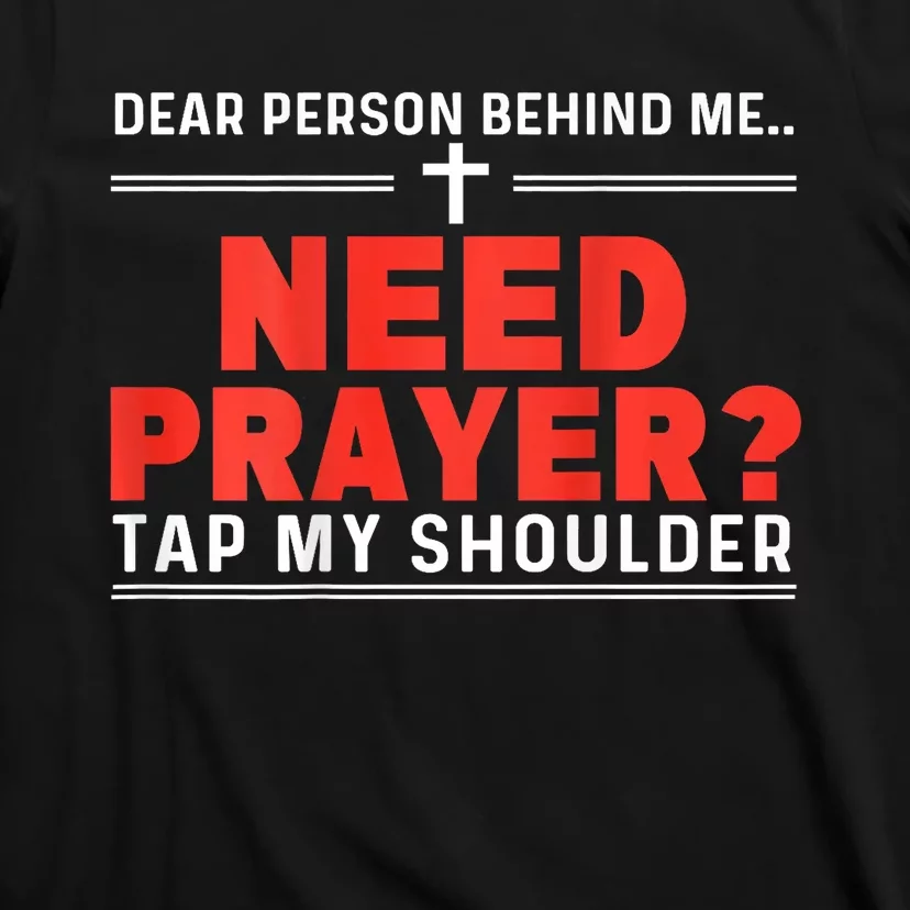 Dear Person Behind Me Need Prayer Tap My Shoulder T-Shirt