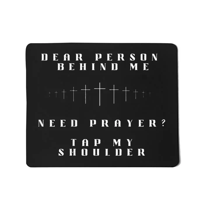 Dear Person Behind Me Need Prayer Tap My Shoulder Mousepad