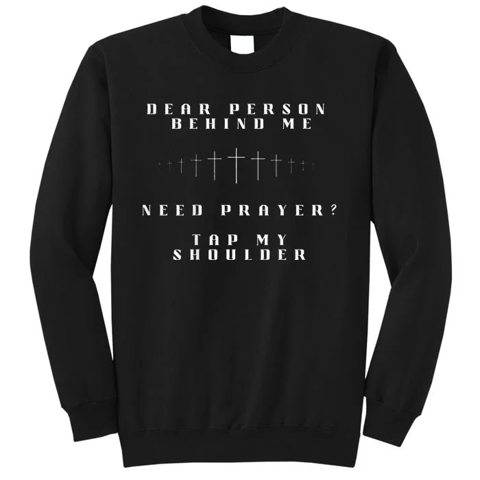 Dear Person Behind Me Need Prayer Tap My Shoulder Tall Sweatshirt