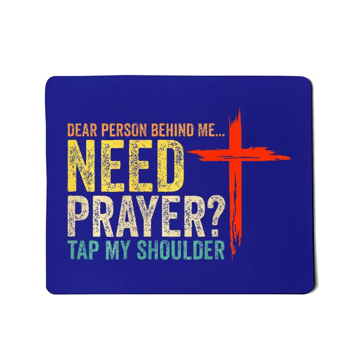 Dear Person Behind Me Need Prayer Tap My Shoulder Mousepad