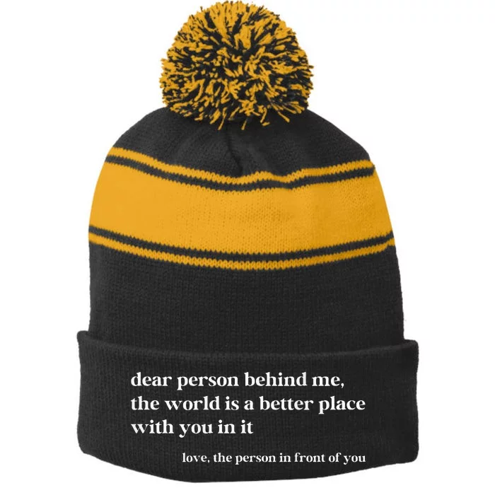 Dear Person Behind Me The World Is A Better Place With You Stripe Pom Pom Beanie