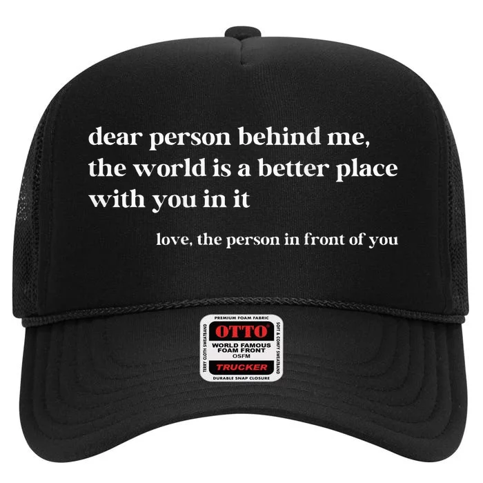 Dear Person Behind Me The World Is A Better Place With You High Crown Mesh Trucker Hat