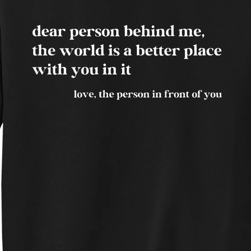 Dear Person Behind Me The World Is A Better Place With You Sweatshirt