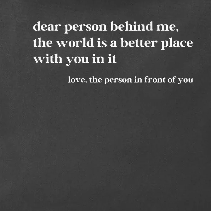 Dear Person Behind Me The World Is A Better Place With You Zip Tote Bag