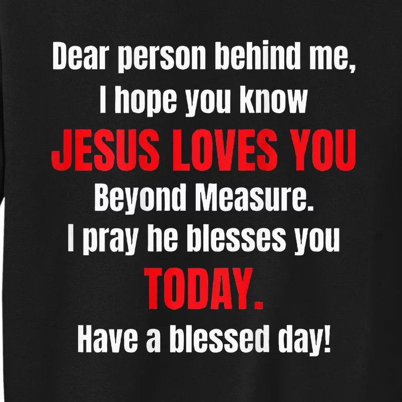 Dear Person Behind Me I Hope You Know Jesus Loves You Tall Sweatshirt