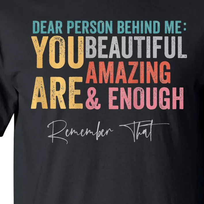 Dear Person Behind Me You Are Amazing Beautiful Tall T-Shirt