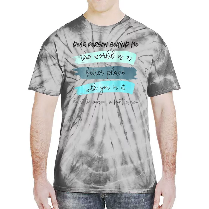 Dear Person Behind Me The World Is A Better Place With You Tie-Dye T-Shirt