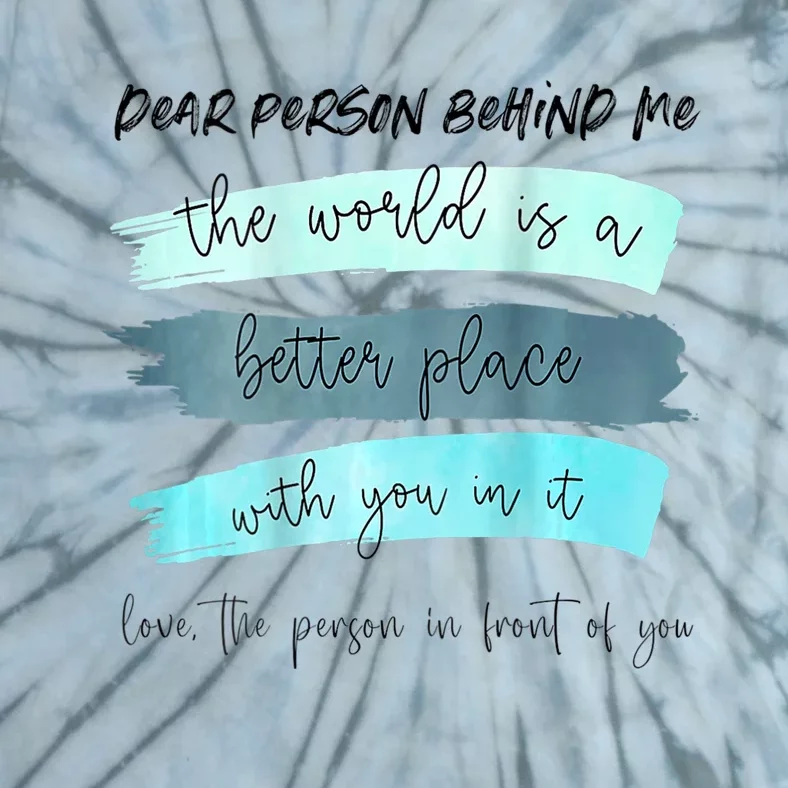 Dear Person Behind Me The World Is A Better Place With You Tie-Dye T-Shirt