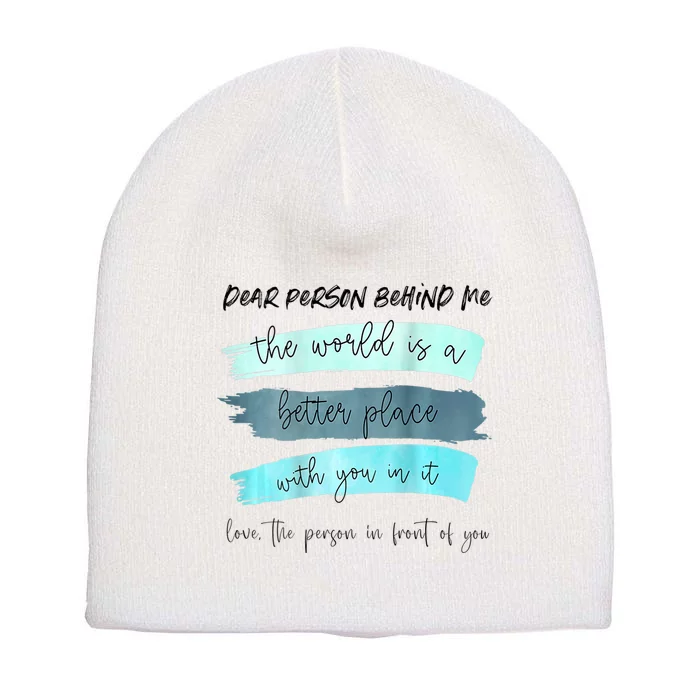 Dear Person Behind Me The World Is A Better Place With You Short Acrylic Beanie