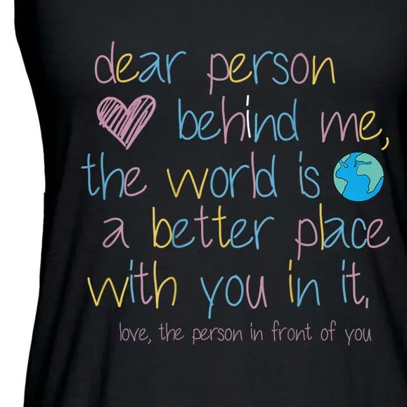 Dear Person Behind Me The World Is A Better Place With You Ladies Essential Flowy Tank