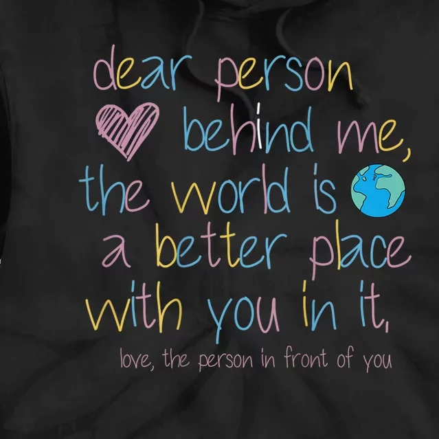 Dear Person Behind Me The World Is A Better Place With You Tie Dye Hoodie