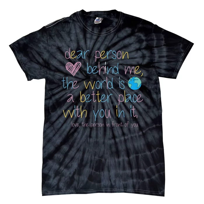 Dear Person Behind Me The World Is A Better Place With You Tie-Dye T-Shirt