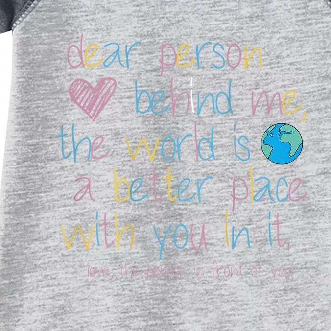 Dear Person Behind Me The World Is A Better Place With You Infant Baby Jersey Bodysuit