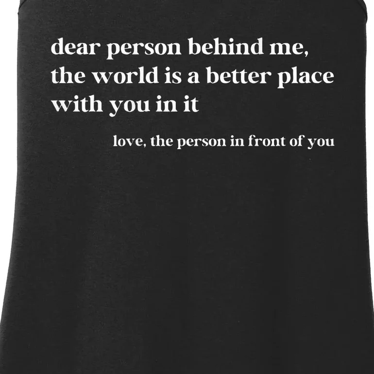 Dear Person Behind Me The World Is A Better Place With You Ladies Essential Tank