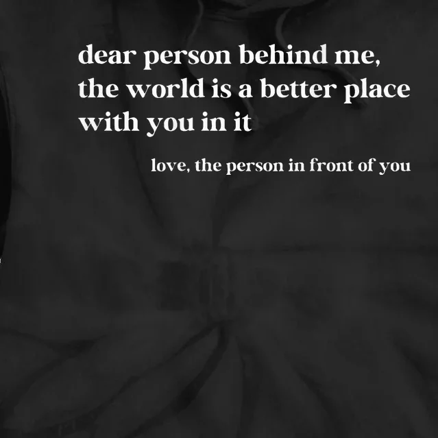 Dear Person Behind Me The World Is A Better Place With You Tie Dye Hoodie