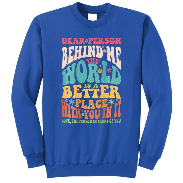 Dear Person Behind Me The World Is A Better Place Sweatshirt