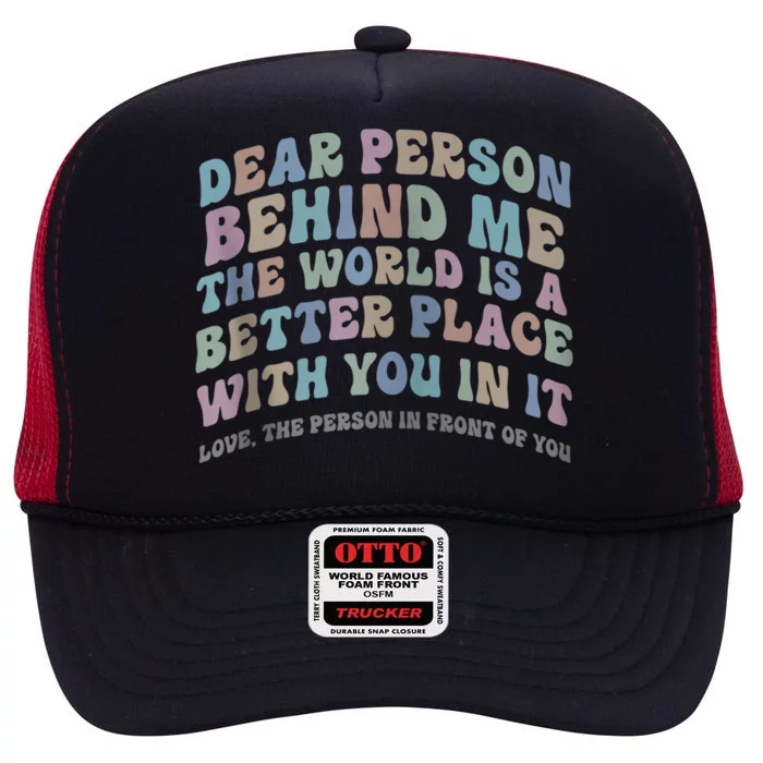 Dear Person Behind Me The World Is A Better Place Love Funny Zip Hoodie High Crown Mesh Trucker Hat