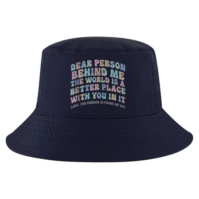 Dear Person Behind Me The World Is A Better Place Love Funny Zip Hoodie Cool Comfort Performance Bucket Hat