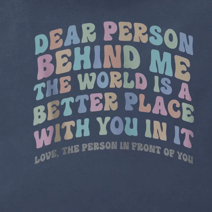 Dear Person Behind Me The World Is A Better Place Love Funny Zip Hoodie Zip Tote Bag