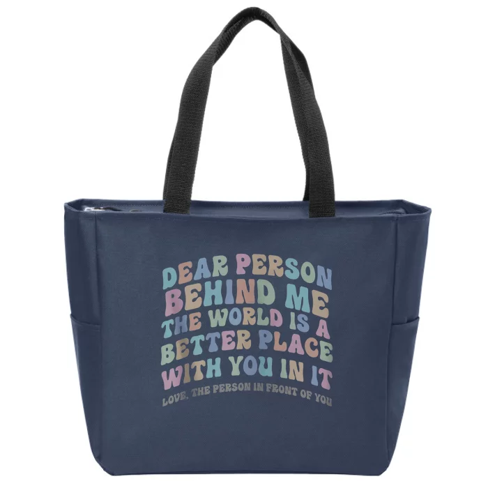 Dear Person Behind Me The World Is A Better Place Love Funny Zip Hoodie Zip Tote Bag